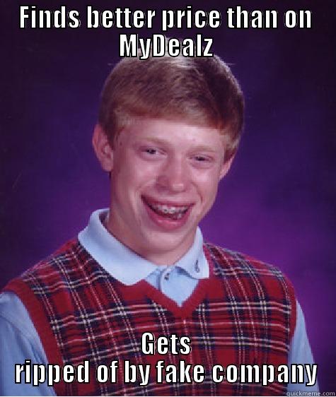 FINDS BETTER PRICE THAN ON MYDEALZ GETS RIPPED OF BY FAKE COMPANY Bad Luck Brian