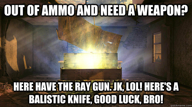 Out of ammo and need a weapon? Here have the ray gun. JK, LOL! here's a balistic knife, good luck, bro! - Out of ammo and need a weapon? Here have the ray gun. JK, LOL! here's a balistic knife, good luck, bro!  Misc