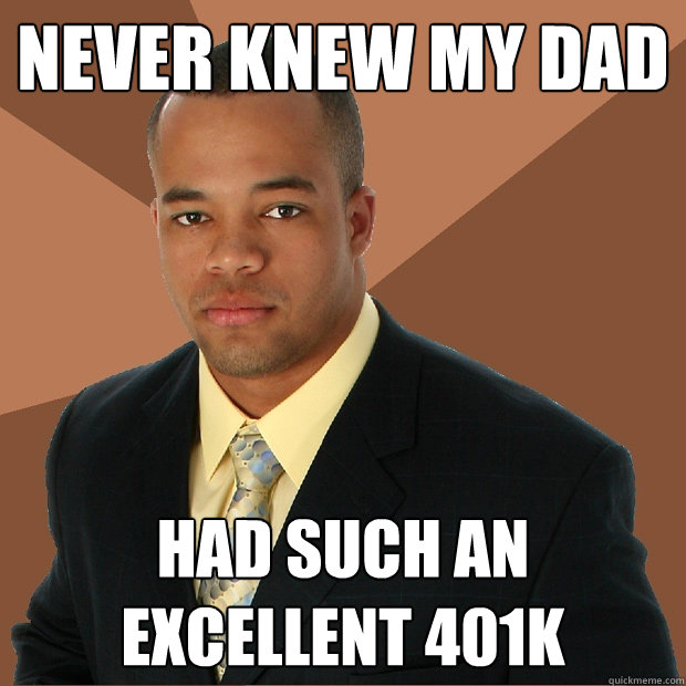 Never knew my dad had such an excellent 401k  Successful Black Man