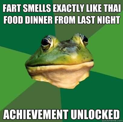 fart smells exactly like thai food dinner from last night achievement unlocked  Foul Bachelor Frog