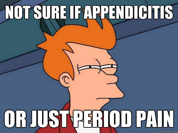 Not sure if appendicitis Or just period pain - Not sure if appendicitis Or just period pain  Futurama Fry