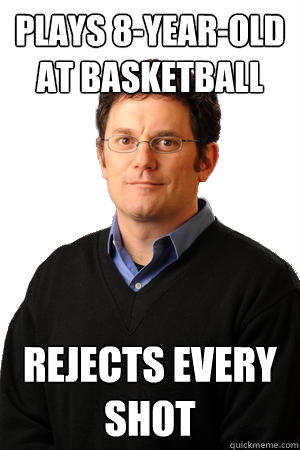 plays 8-year-old at basketball rejects every shot  Repressed Suburban Father
