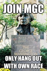 Join mgc only hang out with own race  Ironic GWU