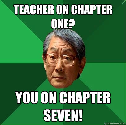 Teacher on chapter one? You on chapter seven!  High Expectations Asian Father