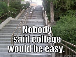  NOBODY SAID COLLEGE WOULD BE EASY.  Misc
