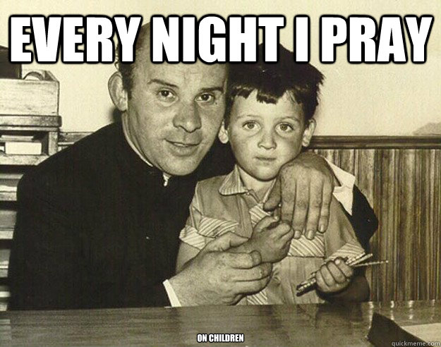 Every night I pray on children  