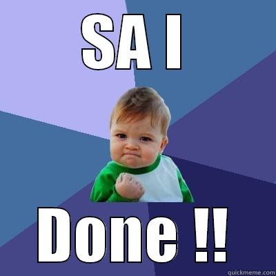 SA I DONE !! Success Kid