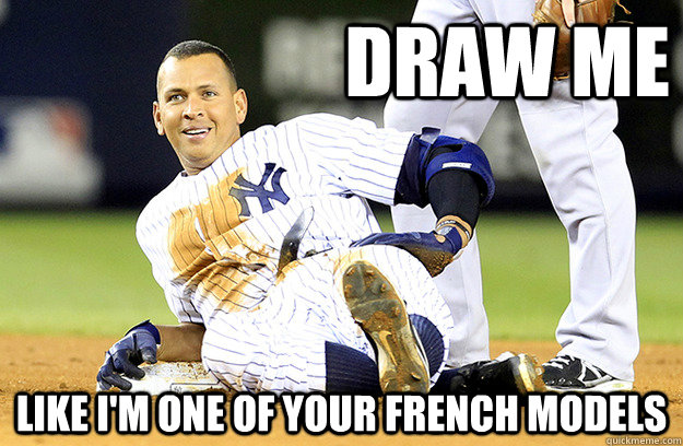 Draw me Like I'm one of your french models - Draw me Like I'm one of your french models  Arod French Model