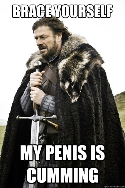 Brace yourself My penis is cumming  Brace yourself school