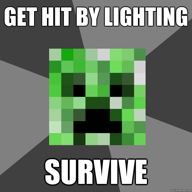get hit by lighting SURVIVE  Creeper