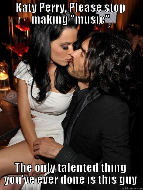 KATY PERRY, PLEASE STOP MAKING 
