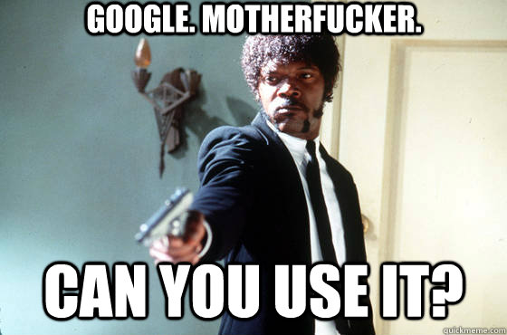 Google. Motherfucker. Can you use it? - Google. Motherfucker. Can you use it?  Samuel Jackson