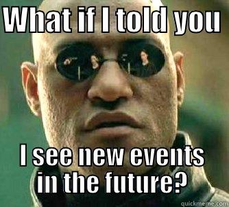 WHAT IF I TOLD YOU  I SEE NEW EVENTS IN THE FUTURE? Matrix Morpheus