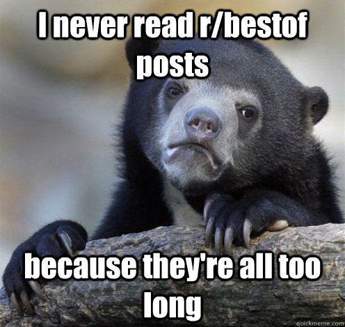 I never read r/bestof posts because they're all too long  Confession Bear Eating