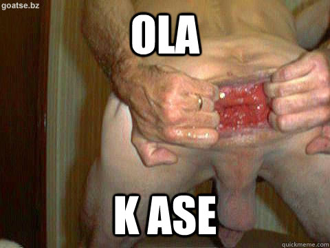OLA K ASE  Goatse