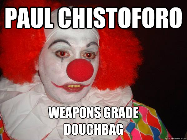 paul chistoforo weapons grade
douchbag - paul chistoforo weapons grade
douchbag  Douchebag Paul Christoforo