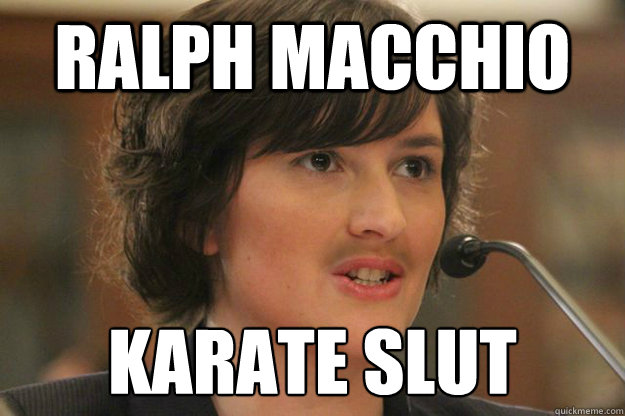 Ralph Macchio Karate Slut
  - Ralph Macchio Karate Slut
   Slut Sandra Fluke