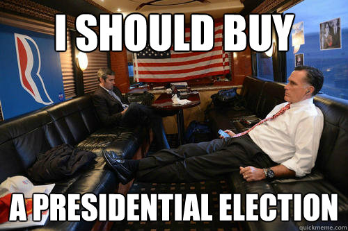 i should buy a presidential election  Sudden Realization Romney
