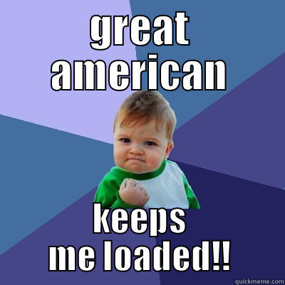 GREAT AMERICAN KEEPS ME LOADED!! Success Kid