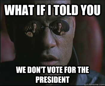 What if I told you we don't vote for the president  Morpheus SC