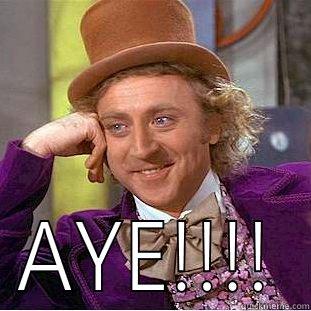  AYE!!!! Condescending Wonka