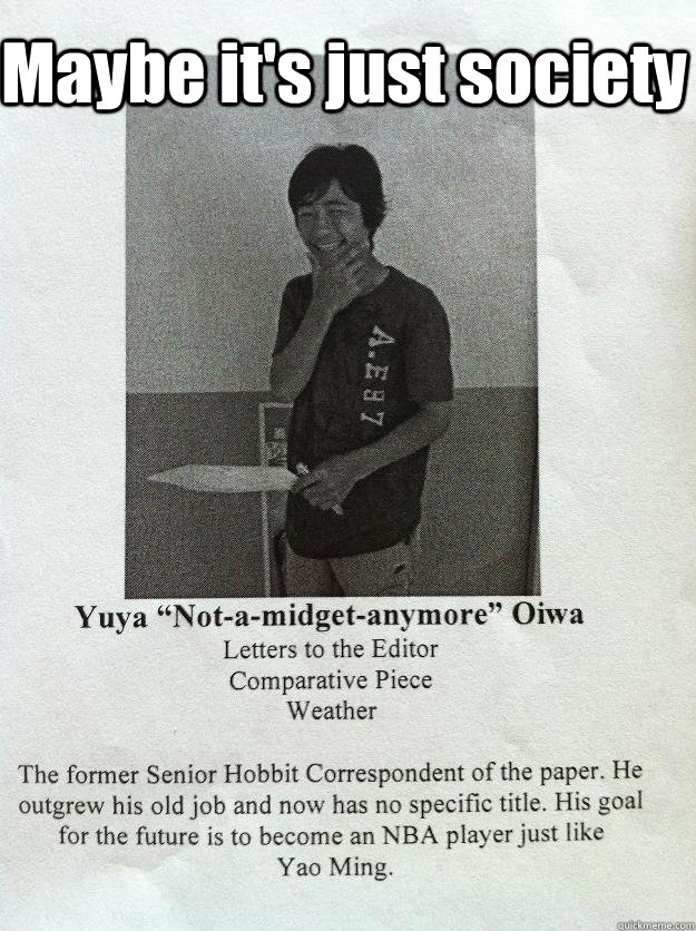 Maybe it's just society  