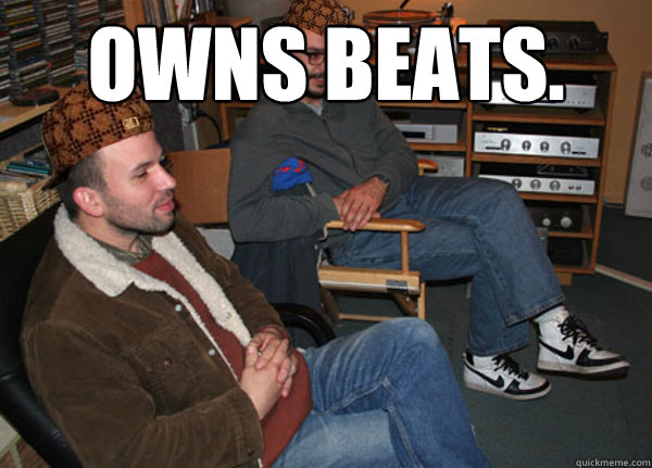 Owns Beats.  - Owns Beats.   Scumbag Audiophile