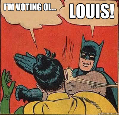 I'm Voting Ol... Louis!  Head boy poster 8
