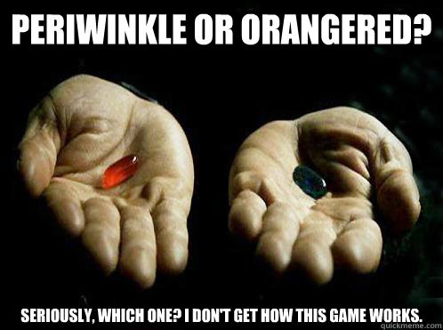 Periwinkle or Orangered? Seriously, which one? I don't get how this game works.  