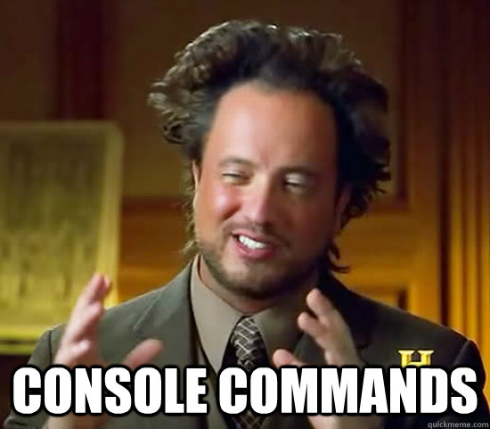  Console commands -  Console commands  Ancient Aliens