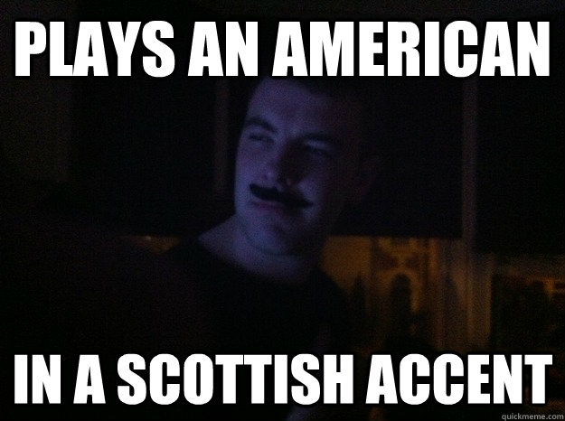 Plays an american in a scottish accent  Method Actor Jones