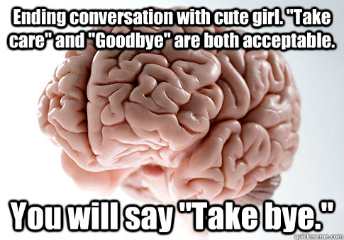 Ending conversation with cute girl. 