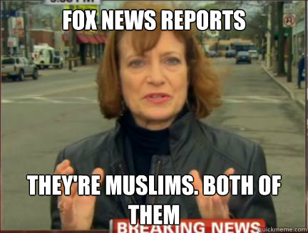 Fox News reports They're Muslims. Both of them  