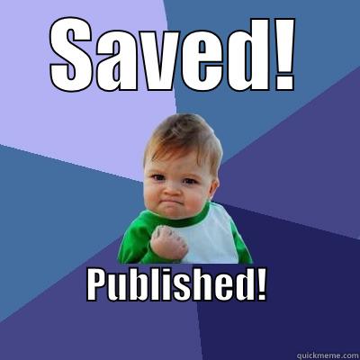 SAVED! PUBLISHED!                         Success Kid