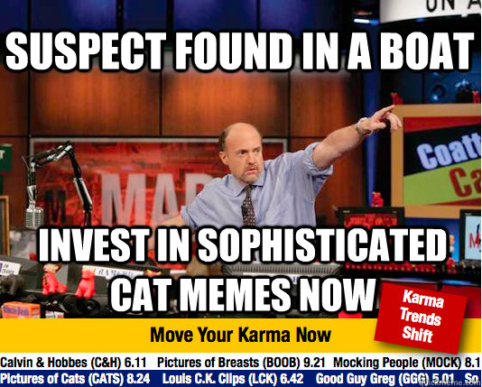 Suspect found in a boat invest in sophisticated cat memes now - Suspect found in a boat invest in sophisticated cat memes now  Mad Karma with Jim Cramer