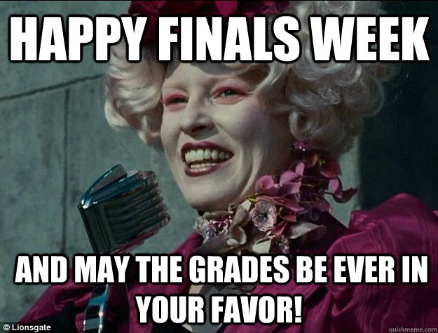 Happy Finals week  and May the grades be ever in your favor!  Hunger Games Odds