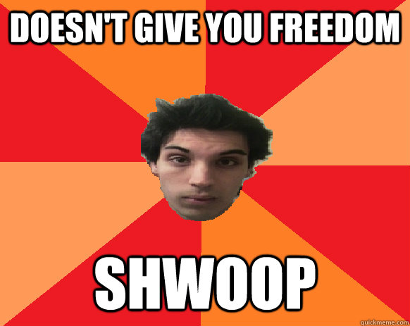 doesn't give you freedom SHWOOP  Idiot WoW player