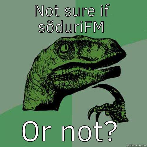 NOT SURE IF SÕDURIFM OR NOT? Philosoraptor