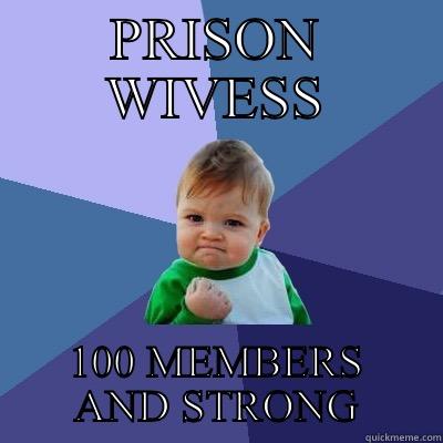 PRISON WIVESS 100 MEMBERS AND STRONG Success Kid