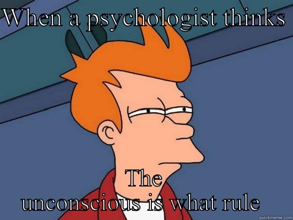 WHEN A PSYCHOLOGIST THINKS  THE UNCONSCIOUS IS WHAT RULE  Futurama Fry