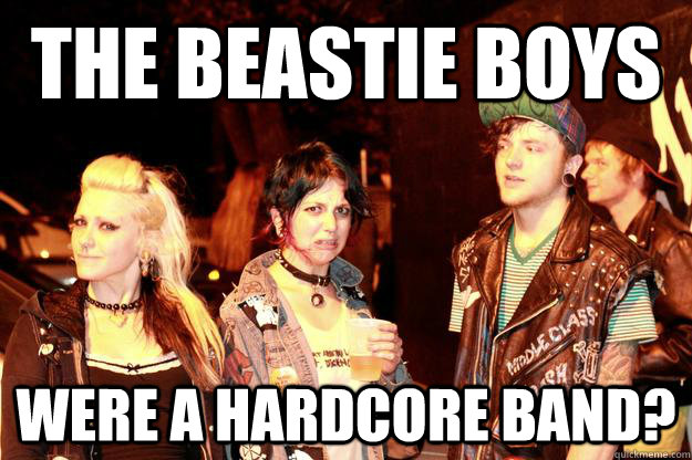 The Beastie Boys Were a hardcore band?  Disgusted Punk Girl