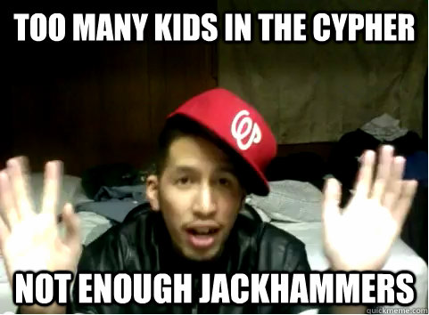 Too many Kids in the Cypher Not enough Jackhammers - Too many Kids in the Cypher Not enough Jackhammers  Misc