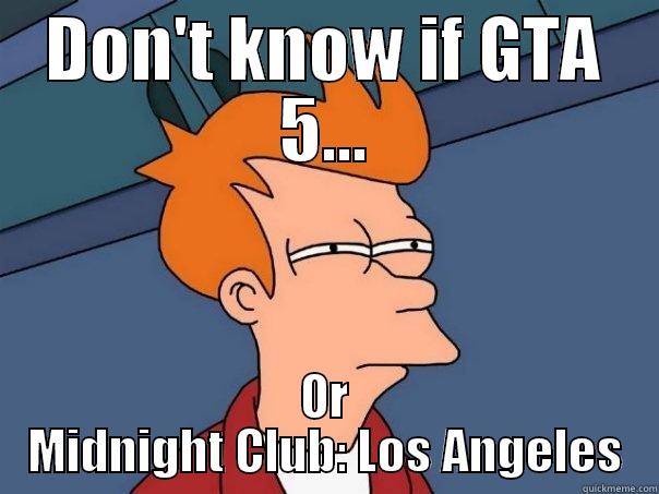 DON'T KNOW IF GTA 5... OR MIDNIGHT CLUB: LOS ANGELES Futurama Fry