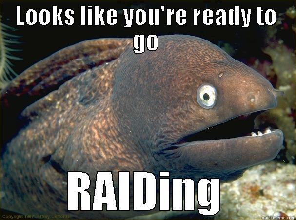 LOOKS LIKE YOU'RE READY TO GO RAIDING Bad Joke Eel