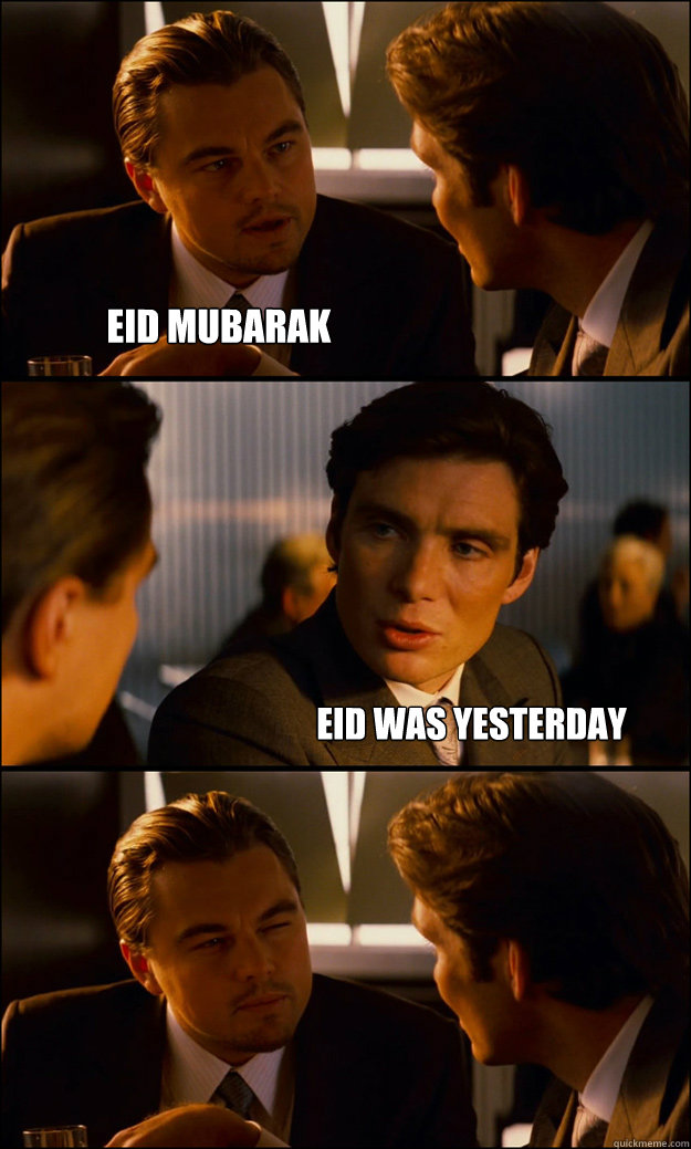 Eid Mubarak Eid was yesterday - Eid Mubarak Eid was yesterday  Misc