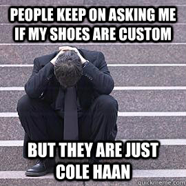 People keep on asking me if my shoes are custom but they are just Cole haan - People keep on asking me if my shoes are custom but they are just Cole haan  One Percent Problems