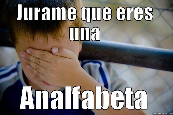 JURAME QUE ERES UNA ANALFABETA Confession kid