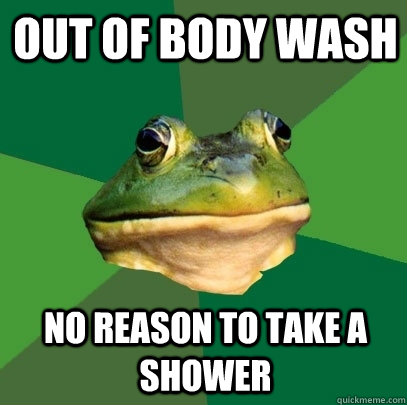 Out of body wash no reason to take a shower  Foul Bachelor Frog
