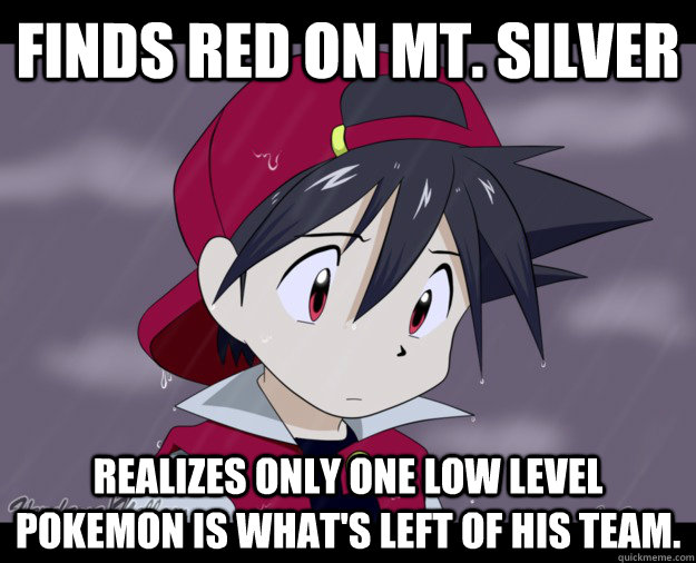 Finds Red on Mt. Silver Realizes only one low level pokemon is what's left of his team. - Finds Red on Mt. Silver Realizes only one low level pokemon is what's left of his team.  trainer tragedy