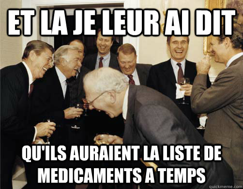 Et la je leur ai dit qu'ils auraient la liste de medicaments a temps - Et la je leur ai dit qu'ils auraient la liste de medicaments a temps  And then I told them